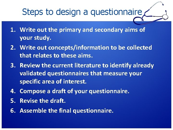Steps to design a questionnaire 1. Write out the primary and secondary aims of Steps to design a questionnaire 1. Write out the primary and secondary aims of