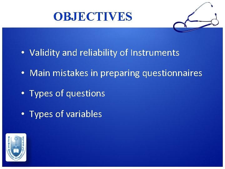 OBJECTIVES • Validity and reliability of Instruments • Main mistakes in preparing questionnaires • OBJECTIVES • Validity and reliability of Instruments • Main mistakes in preparing questionnaires •