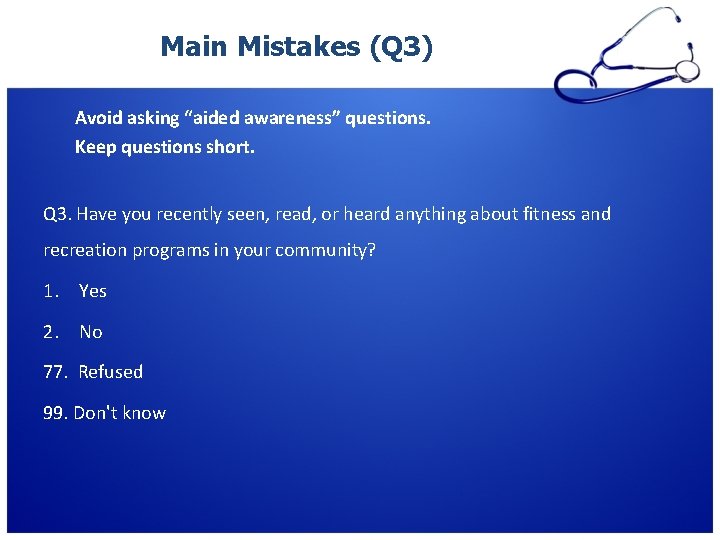 Main Mistakes (Q 3) Avoid asking “aided awareness” questions. Keep questions short. Q 3. Main Mistakes (Q 3) Avoid asking “aided awareness” questions. Keep questions short. Q 3.