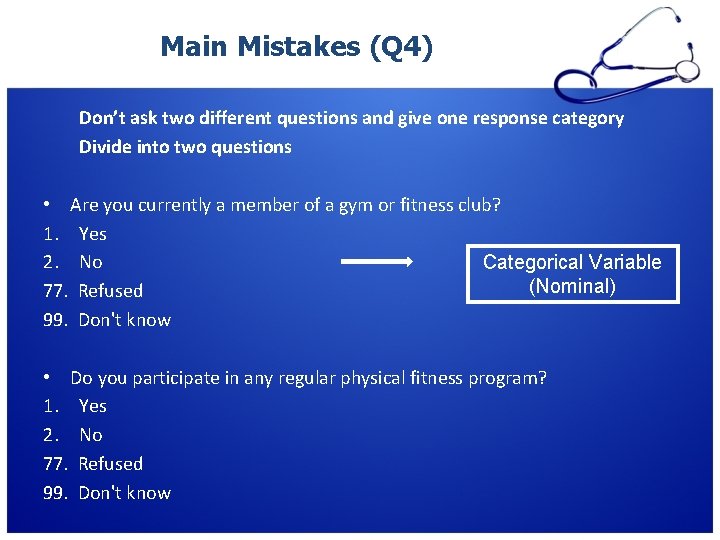 Main Mistakes (Q 4) Don’t ask two different questions and give one response category Main Mistakes (Q 4) Don’t ask two different questions and give one response category