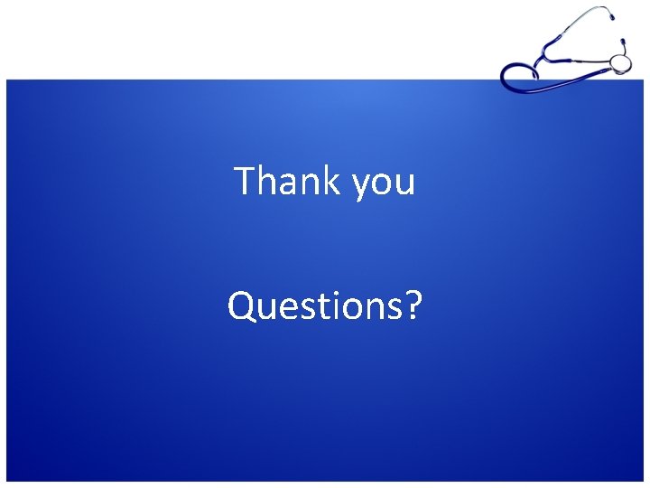 Thank you Questions? Thank you Questions?