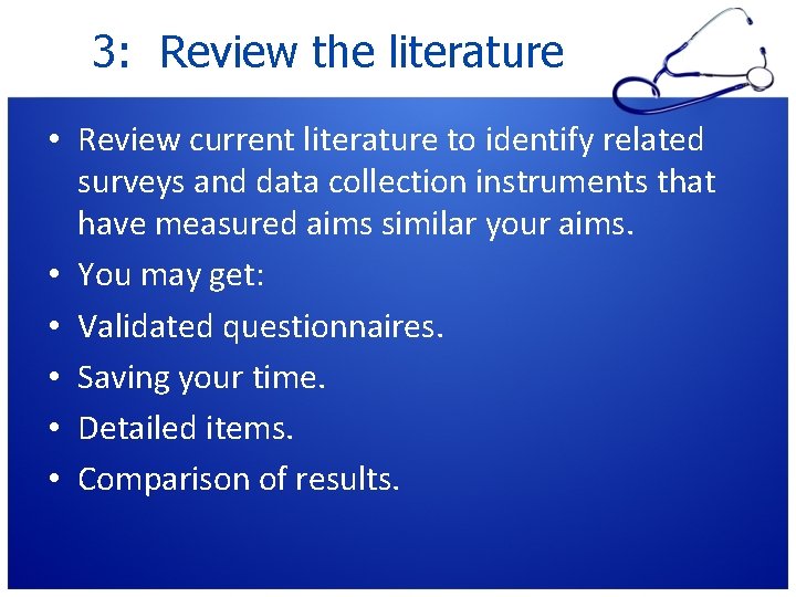 3: Review the literature • Review current literature to identify related surveys and data 3: Review the literature • Review current literature to identify related surveys and data