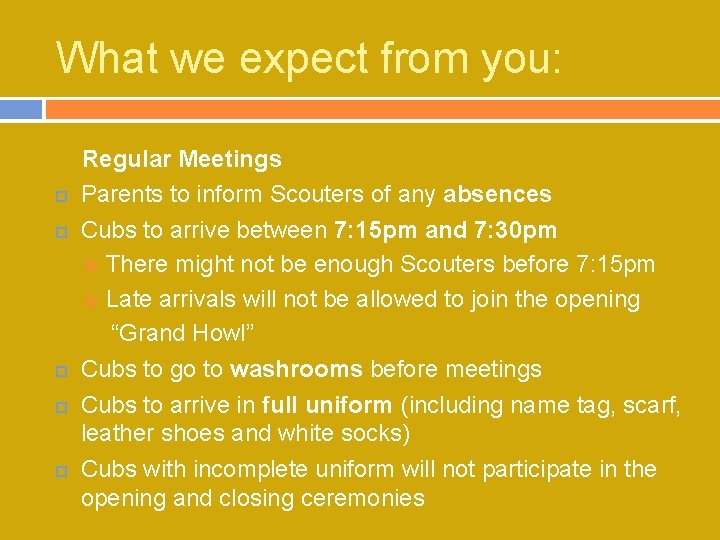 What we expect from you: Regular Meetings Parents to inform Scouters of any absences