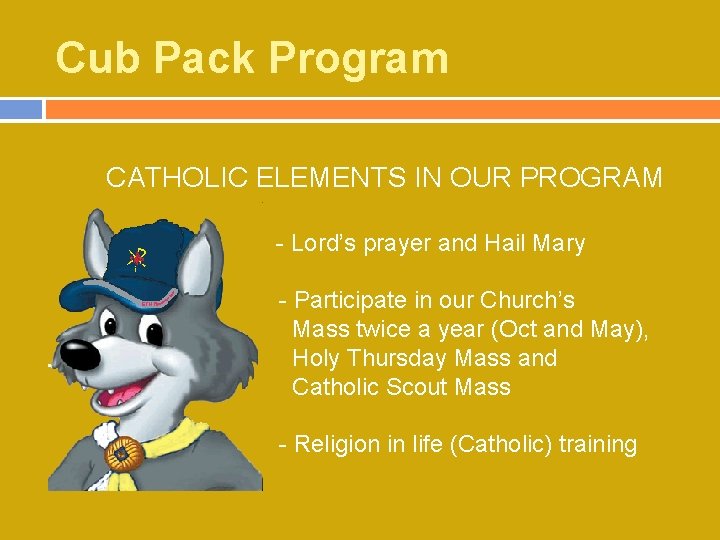 Cub Pack Program CATHOLIC ELEMENTS IN OUR PROGRAM - Lord’s prayer and Hail Mary