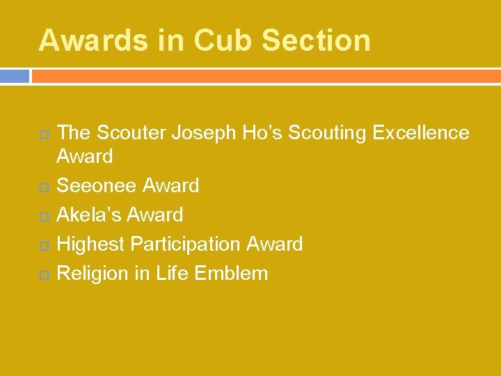 Awards in Cub Section The Scouter Joseph Ho’s Scouting Excellence Award Seeonee Award Akela’s