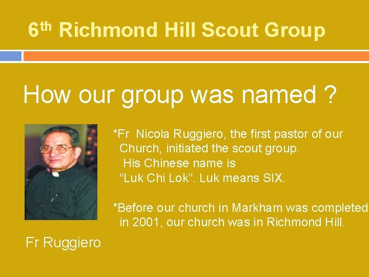 6 th Richmond Hill Scout Group How our group was named ? *Fr Nicola