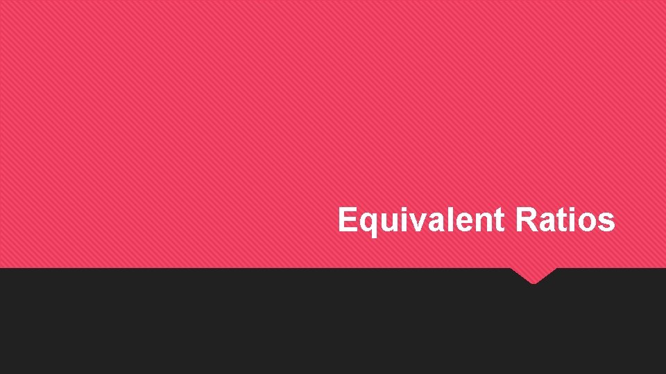 Equivalent Ratios 