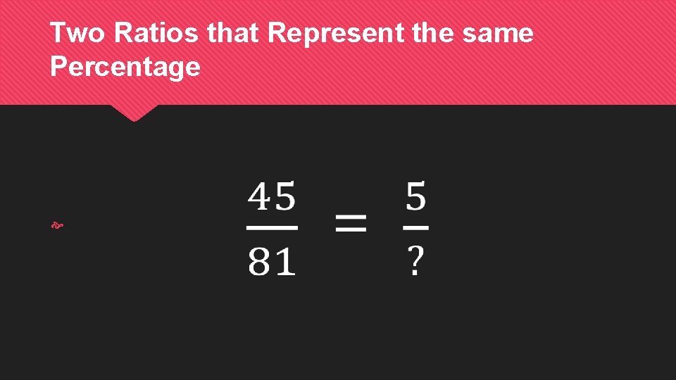 Two Ratios that Represent the same Percentage 