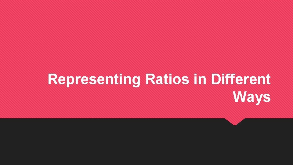 Representing Ratios in Different Ways 