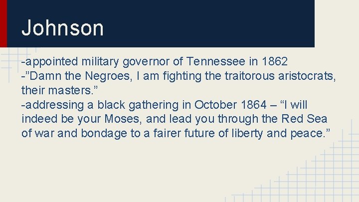 Johnson -appointed military governor of Tennessee in 1862 -”Damn the Negroes, I am fighting