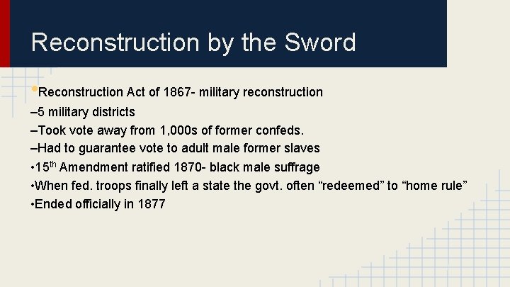 Reconstruction by the Sword • Reconstruction Act of 1867 - military reconstruction – 5