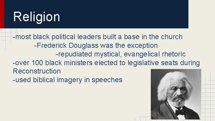 Religion -most black political leaders built a base in the church -Frederick Douglass was