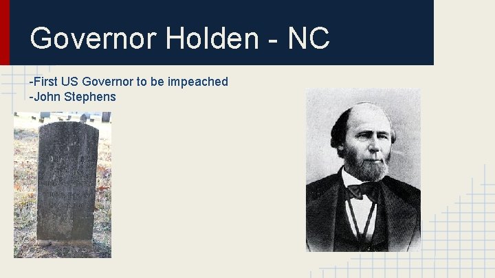 Governor Holden - NC -First US Governor to be impeached -John Stephens 