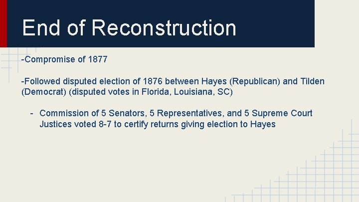 End of Reconstruction -Compromise of 1877 -Followed disputed election of 1876 between Hayes (Republican)