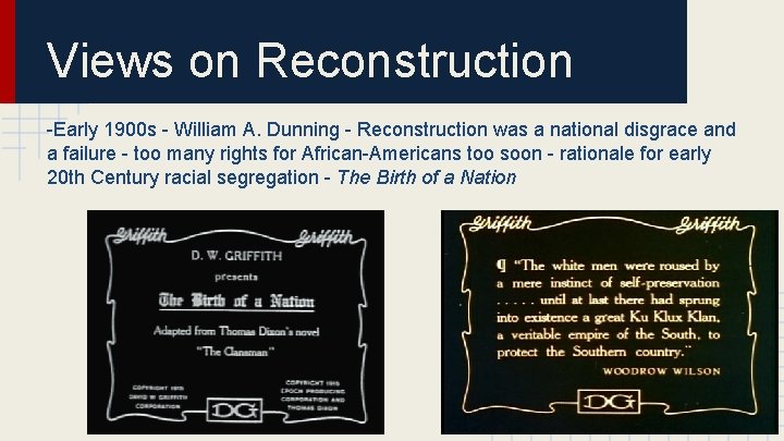 Views on Reconstruction -Early 1900 s - William A. Dunning - Reconstruction was a