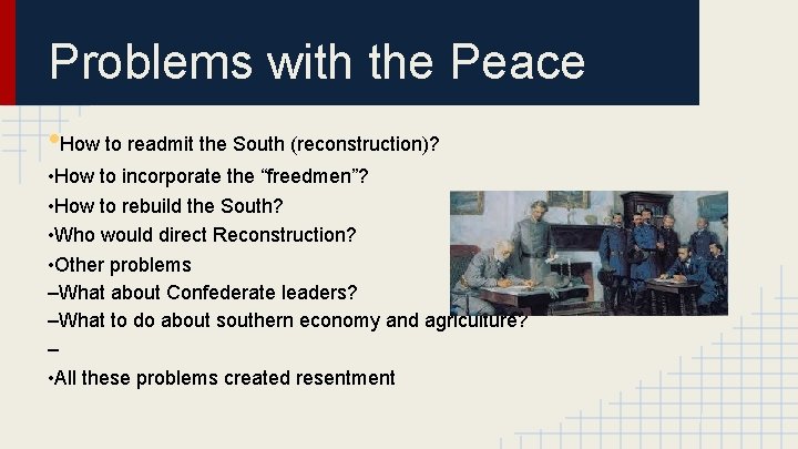 Problems with the Peace • How to readmit the South (reconstruction)? • How to