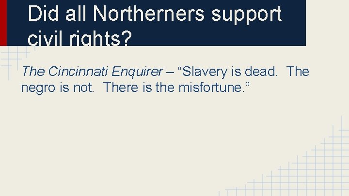 Did all Northerners support civil rights? The Cincinnati Enquirer – “Slavery is dead. The