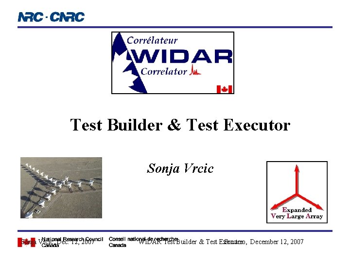 Test Builder & Test Executor Sonja Vrcic, Dec. 12, 2007 WIDAR Test Builder &