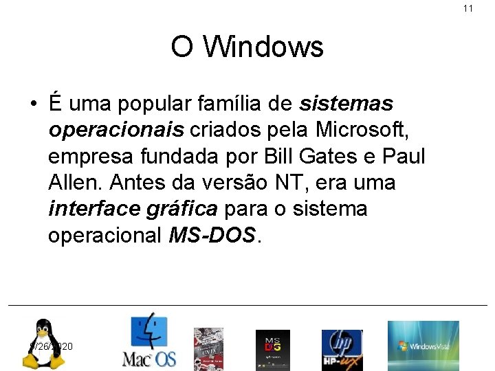 11 O Windows • É uma popular família de sistemas operacionais criados pela Microsoft,