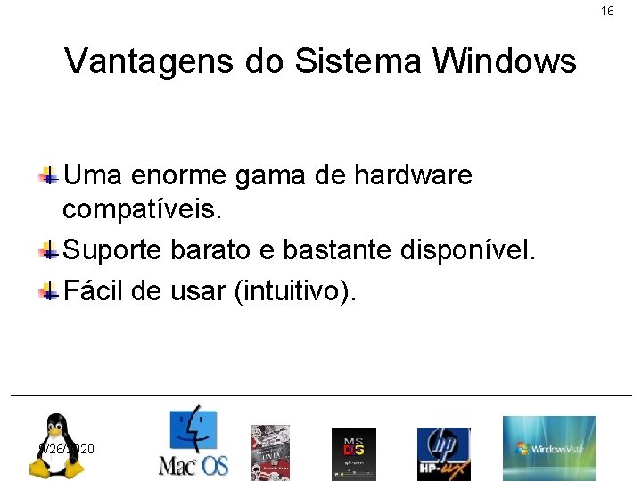 16 Vantagens do Sistema Windows Uma enorme gama de hardware compatíveis. Suporte barato e
