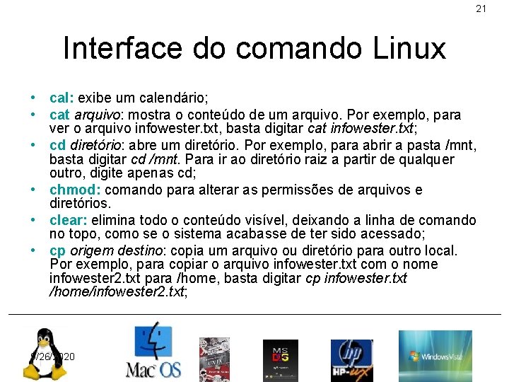 21 Interface do comando Linux • cal: exibe um calendário; • cat arquivo: mostra