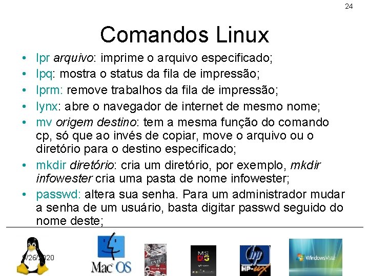 24 Comandos Linux • • • lpr arquivo: imprime o arquivo especificado; lpq: mostra