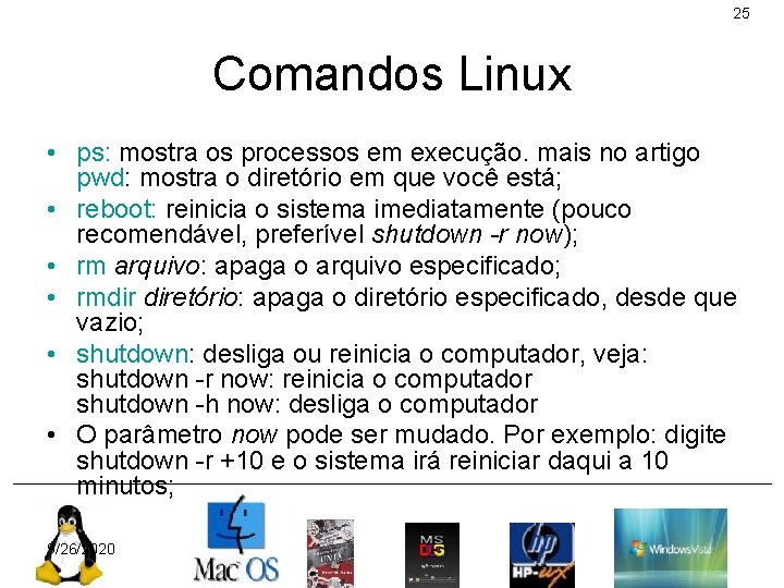 25 Comandos Linux • ps: mostra os processos em execução. mais no artigo pwd: