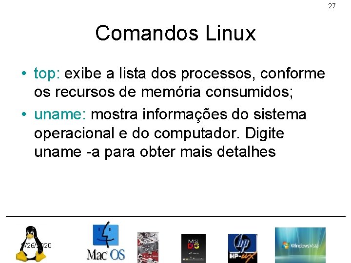 27 Comandos Linux • top: exibe a lista dos processos, conforme os recursos de