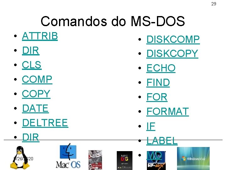 29 Comandos do MS-DOS • • ATTRIB DIR CLS COMP COPY DATE DELTREE DIR