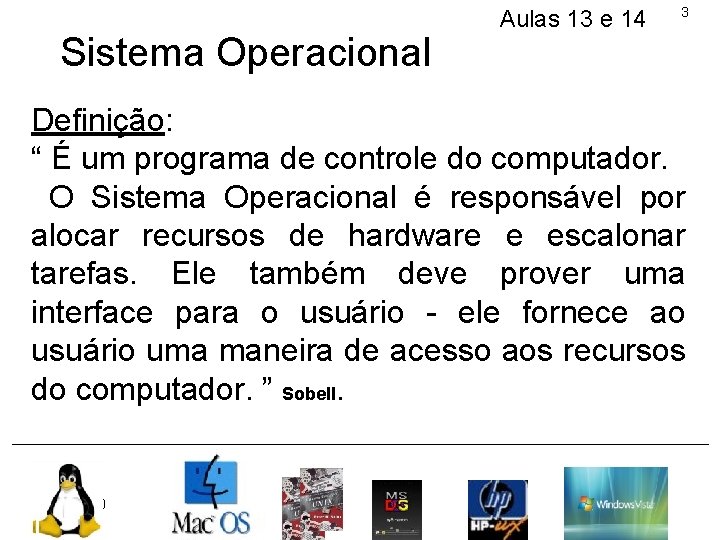 Sistema Operacional Aulas 13 e 14 3 Definição: “ É um programa de controle