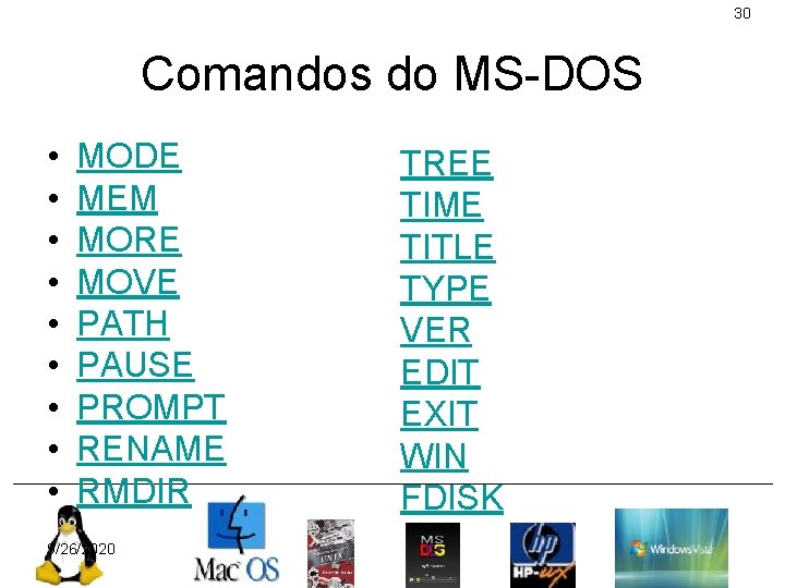 30 Comandos do MS-DOS • • • MODE MEM MORE MOVE PATH PAUSE PROMPT
