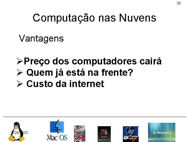 38 Computação nas Nuvens Vantagens ØPreço dos computadores cairá Ø Quem já está na