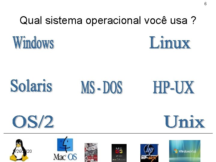 6 Qual sistema operacional você usa ? 9/26/2020 