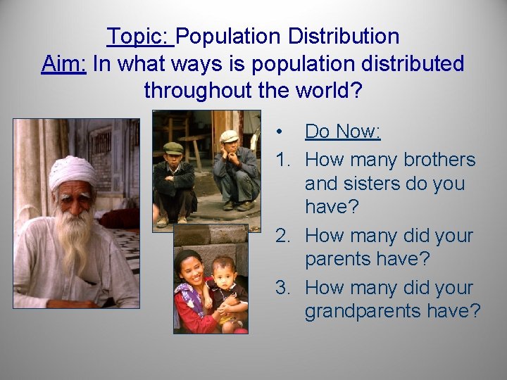 Topic: Population Distribution Aim: In what ways is population distributed throughout the world? •