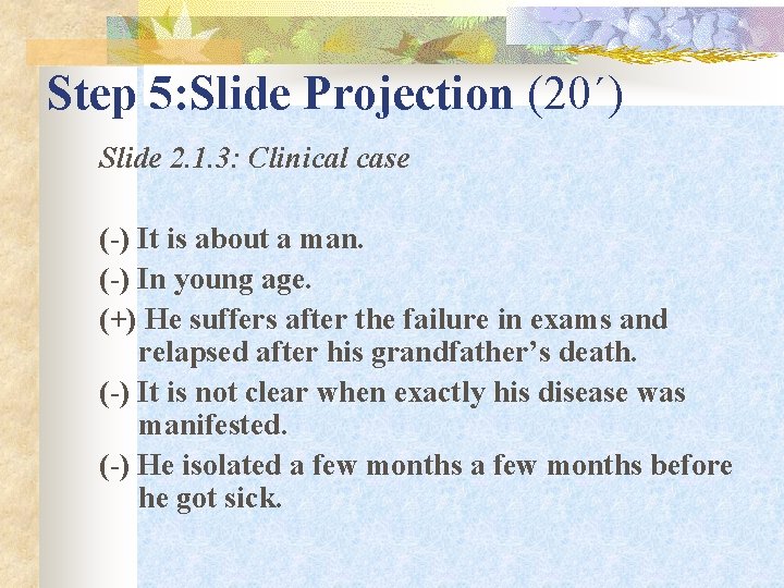 Step 5: Slide Projection (20΄) Slide 2. 1. 3: Clinical case (-) It is