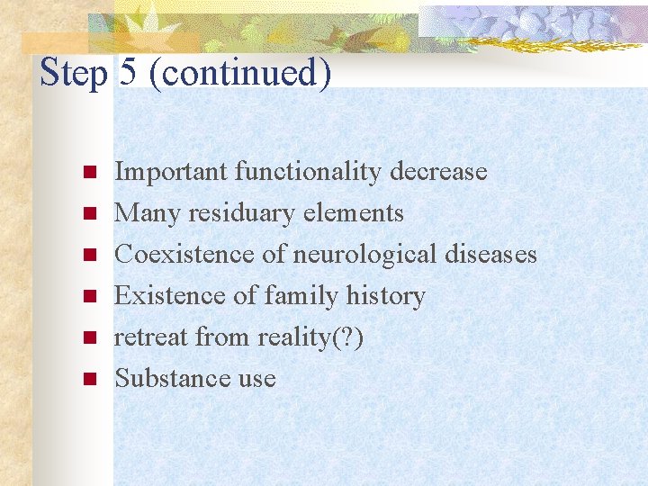 Step 5 (continued) n n n Important functionality decrease Many residuary elements Coexistence of