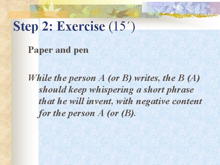 Step 2: Exercise (15΄) Paper and pen While the person A (or B) writes,