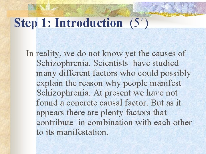 Step 1: Introduction (5΄) In reality, we do not know yet the causes of