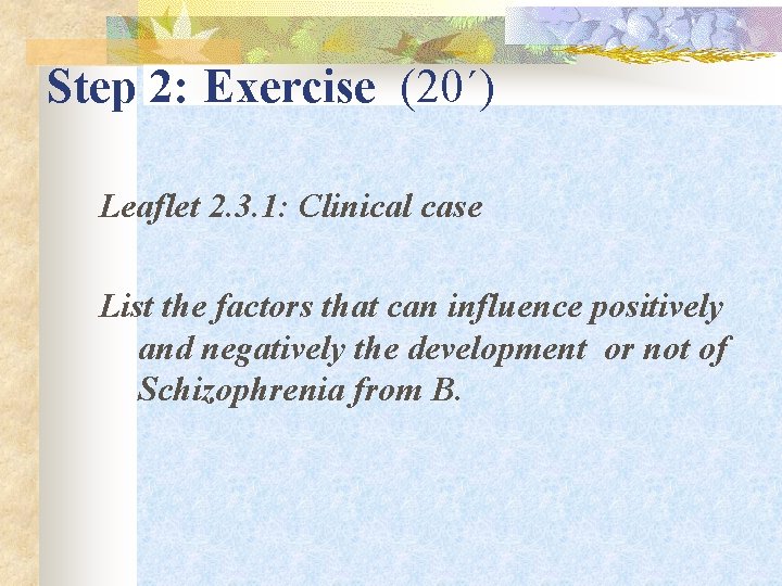 Step 2: Exercise (20΄) Leaflet 2. 3. 1: Clinical case List the factors that