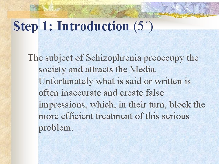 Step 1: Introduction (5΄) The subject of Schizophrenia preoccupy the society and attracts the