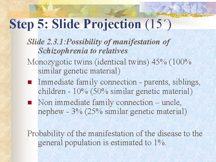 Step 5: Slide Projection (15΄) Slide 2. 3. 1: Possibility of manifestation of Schizophrenia