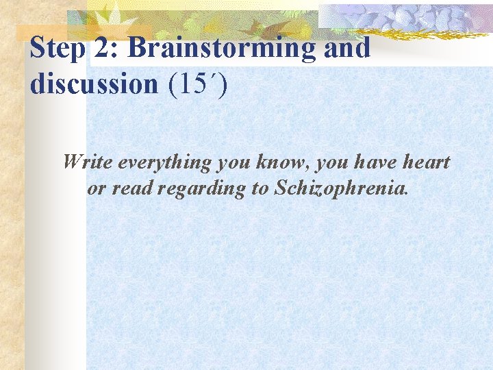 Step 2: Brainstorming and discussion (15΄) Write everything you know, you have heart or