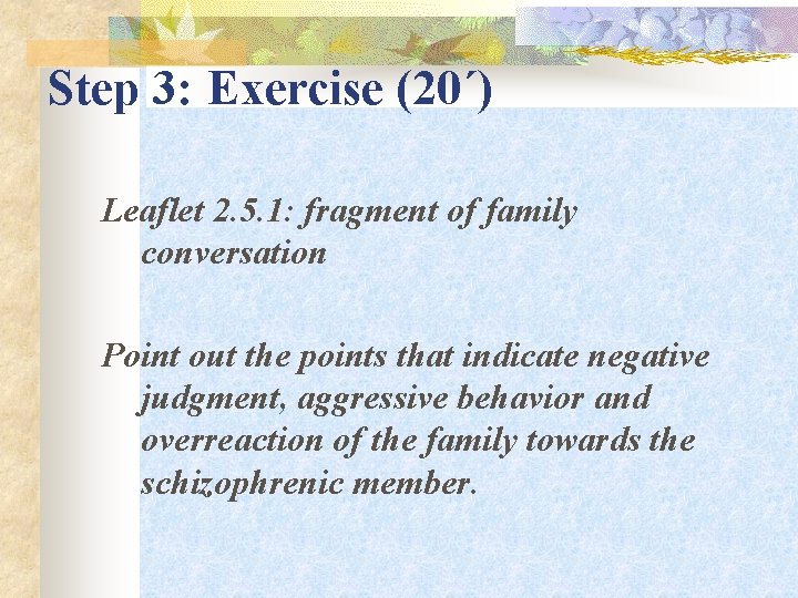 Step 3: Exercise (20΄) Leaflet 2. 5. 1: fragment of family conversation Point out