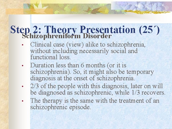Step 2: Theory Presentation (25΄) Schizophreniform Disorder • • Clinical case (view) alike to