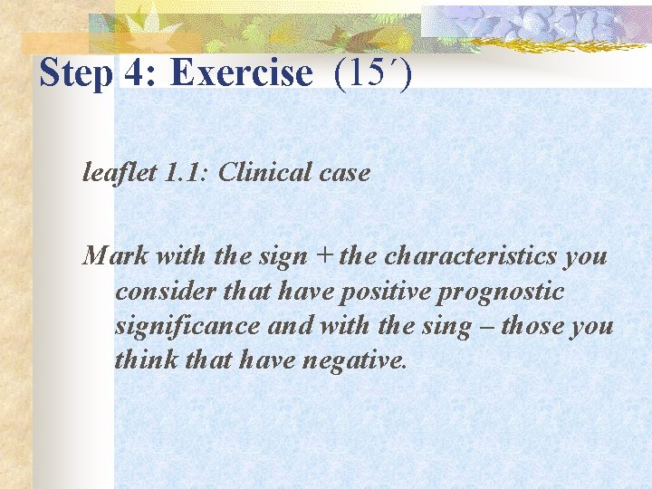 Step 4: Exercise (15΄) leaflet 1. 1: Clinical case Mark with the sign +