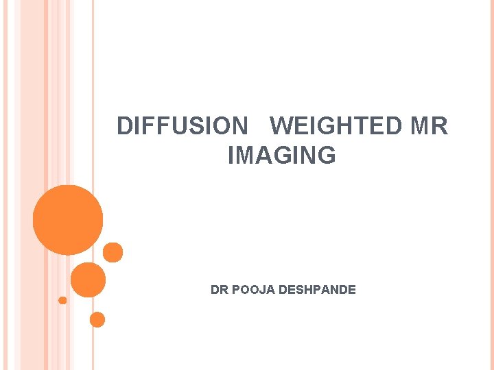 DIFFUSION WEIGHTED MR IMAGING DR POOJA DESHPANDE 