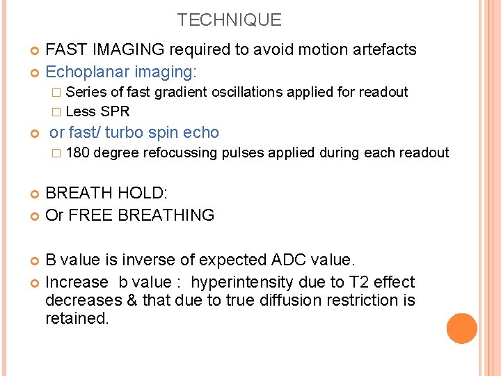 TECHNIQUE FAST IMAGING required to avoid motion artefacts Echoplanar imaging: � Series of fast