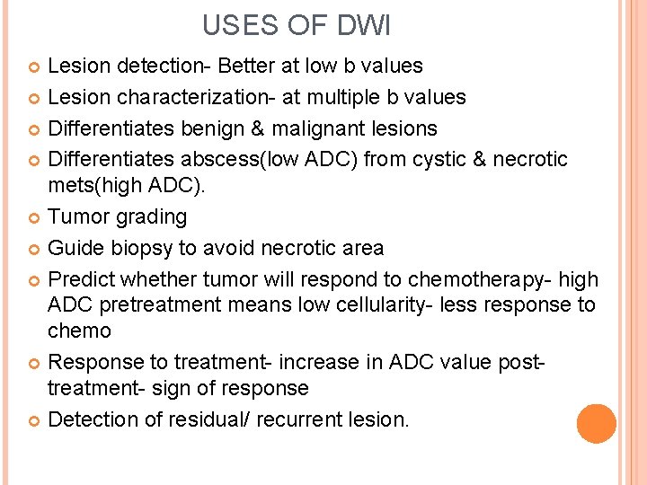 USES OF DWI Lesion detection- Better at low b values Lesion characterization- at multiple