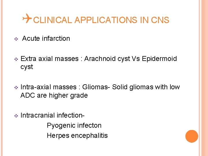 QCLINICAL APPLICATIONS IN CNS v Acute infarction v Extra axial masses : Arachnoid cyst