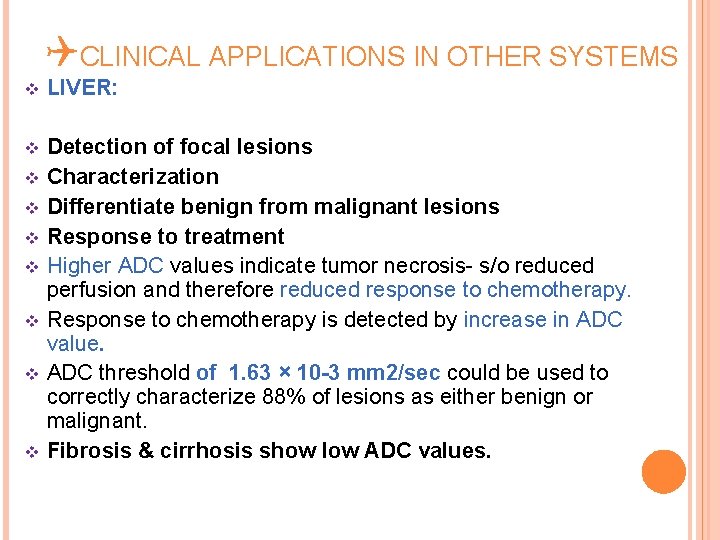 QCLINICAL APPLICATIONS IN OTHER SYSTEMS v LIVER: Detection of focal lesions v Characterization v